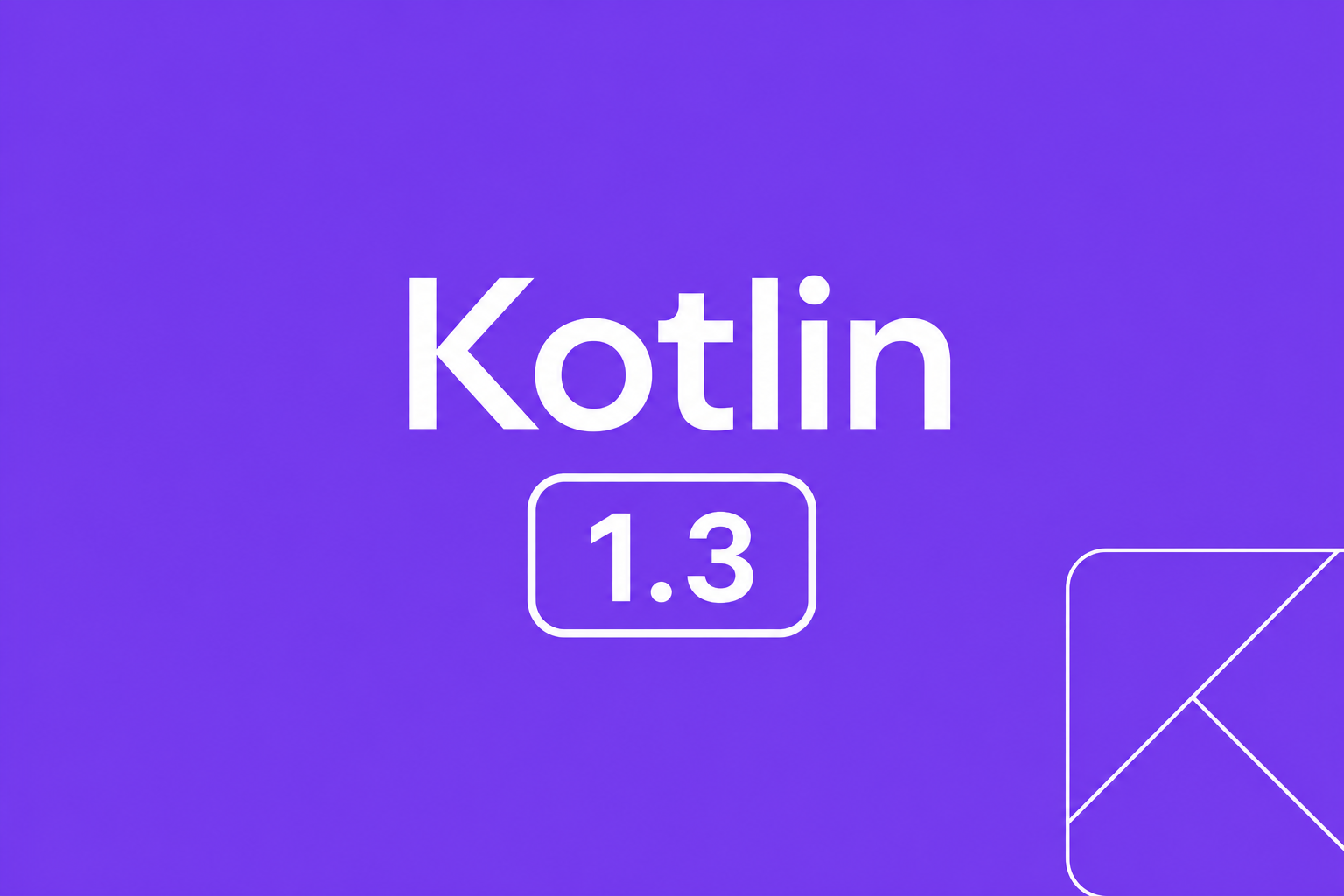 Kotlin 1.3: Stabila coroutines och multiplatform